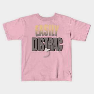 Easily Distrac.. Kids T-Shirt